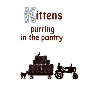 page 3 of farm book - kittens purring in the pantry...