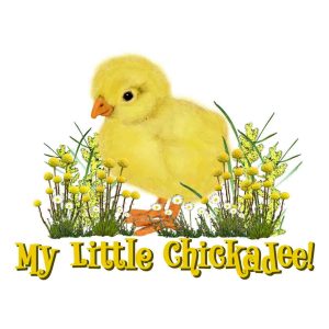 tshirt print - baby chick surrounded by flowers - text reads my little chickadee!